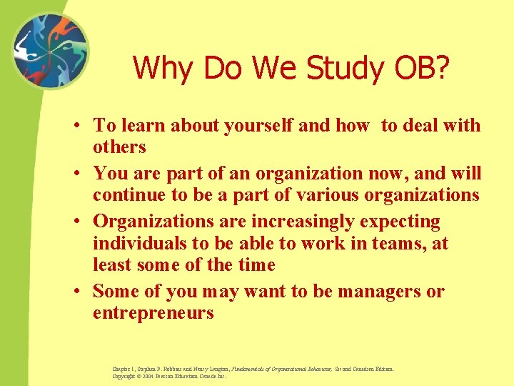 Why Do We Study OB? • To learn about yourself and how to deal