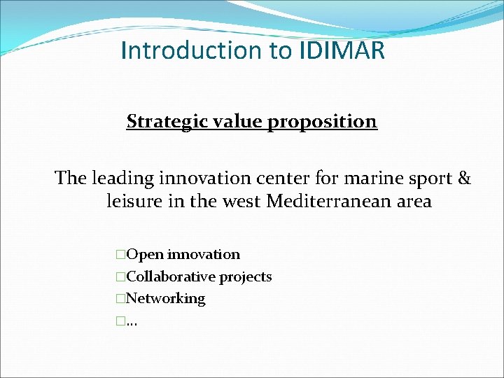 Introduction to IDIMAR Strategic value proposition The leading innovation center for marine sport &