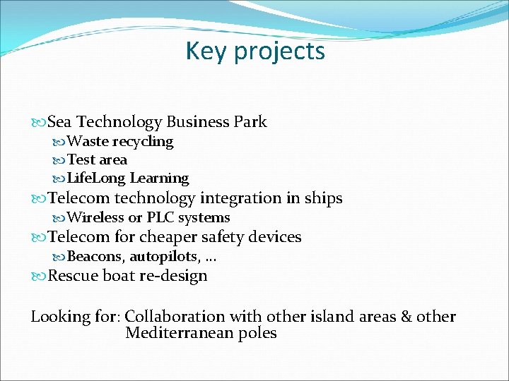 Key projects Sea Technology Business Park Waste recycling Test area Life. Long Learning Telecom