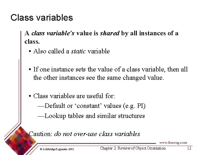 Class variables A class variable’s value is shared by all instances of a class.