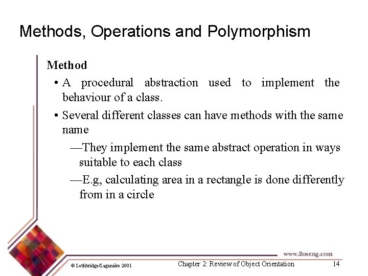 Methods, Operations and Polymorphism Method • A procedural abstraction used to implement the behaviour