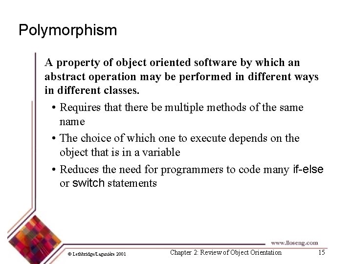 Polymorphism A property of object oriented software by which an abstract operation may be