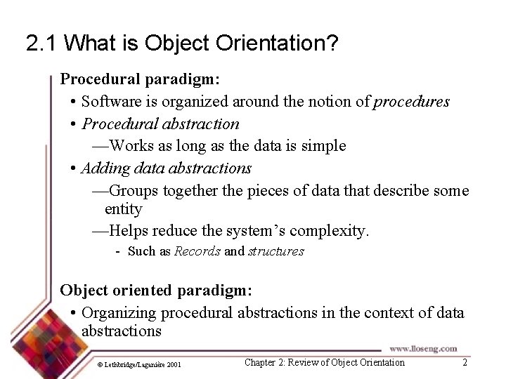 2. 1 What is Object Orientation? Procedural paradigm: • Software is organized around the