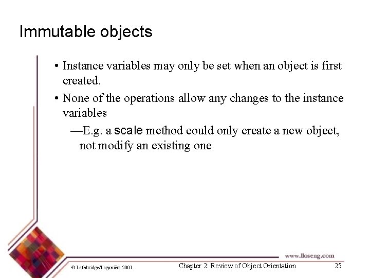 Immutable objects • Instance variables may only be set when an object is first