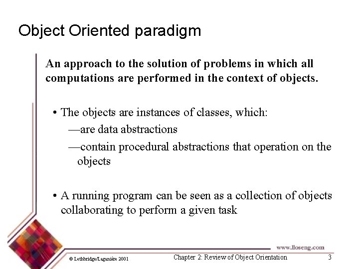 Object Oriented paradigm An approach to the solution of problems in which all computations