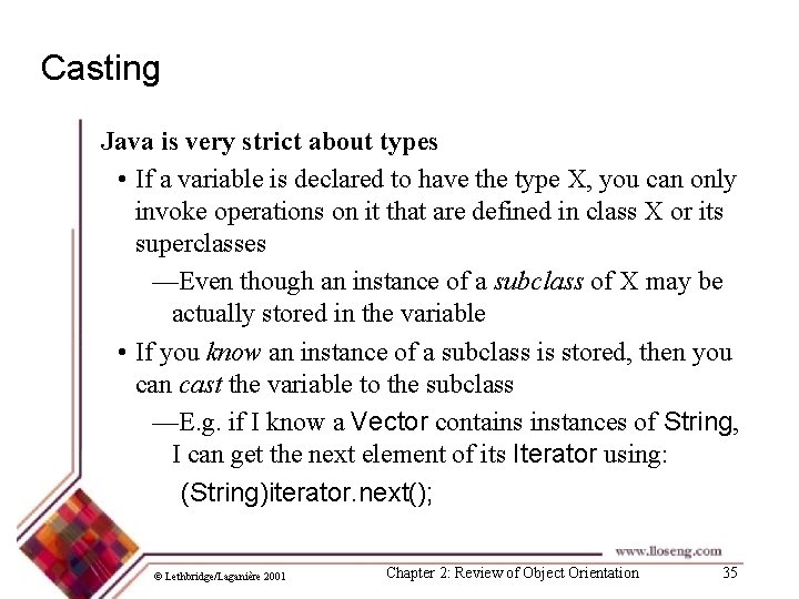 Casting Java is very strict about types • If a variable is declared to