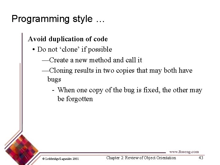 Programming style … Avoid duplication of code • Do not ‘clone’ if possible —Create