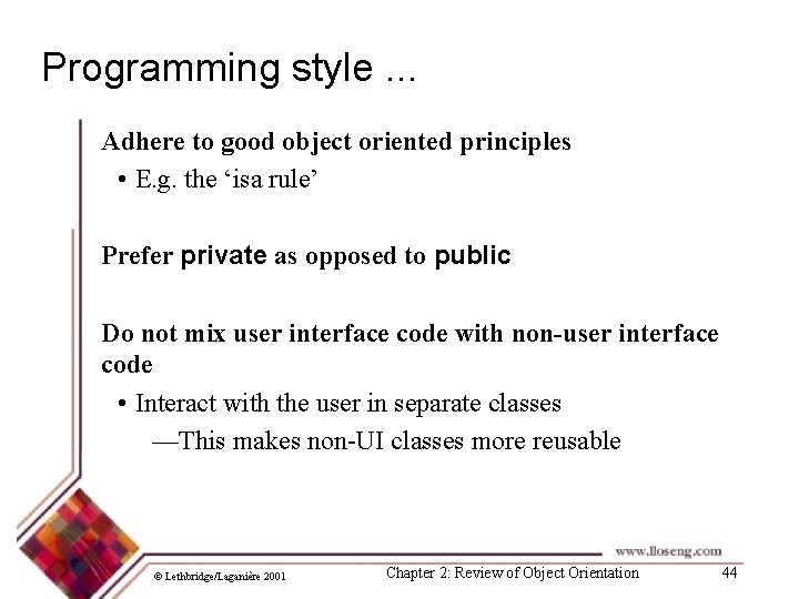 Programming style. . . Adhere to good object oriented principles • E. g. the