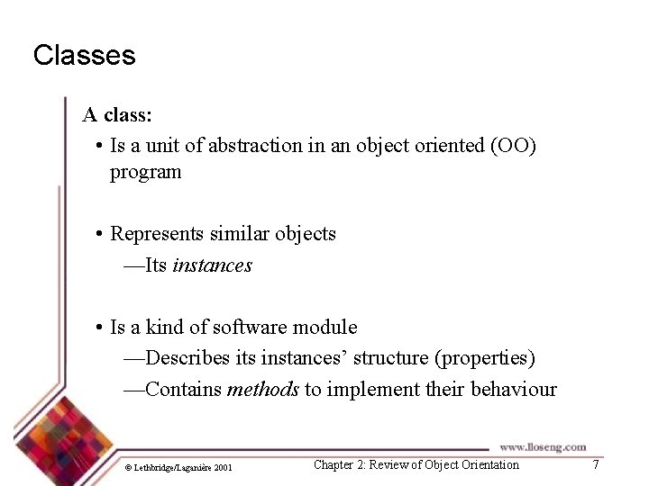 Classes A class: • Is a unit of abstraction in an object oriented (OO)