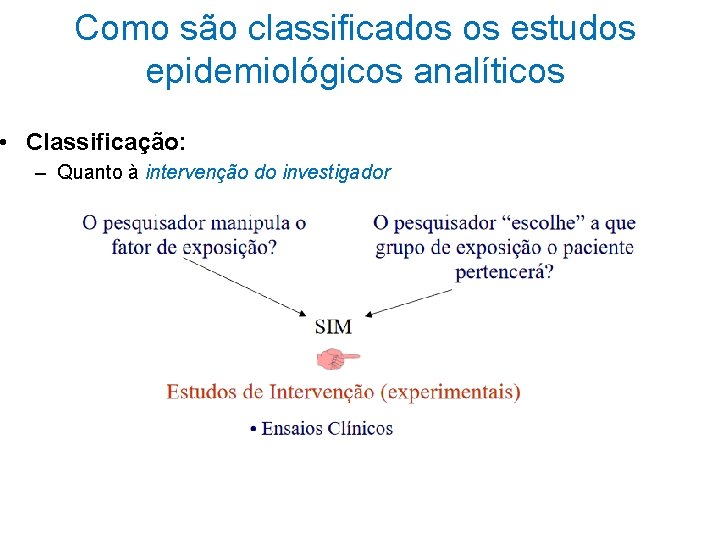 Como são classificados os estudos epidemiológicos analíticos • Classificação: – Quanto à intervenção do