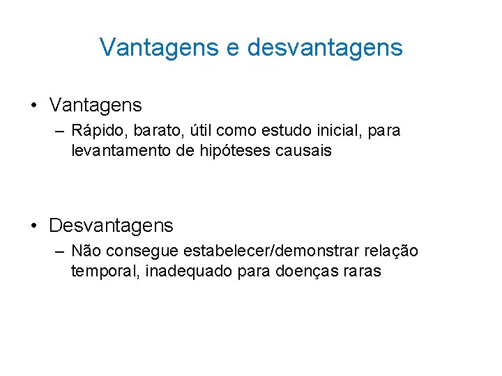 Vantagens e desvantagens • Vantagens – Rápido, barato, útil como estudo inicial, para levantamento