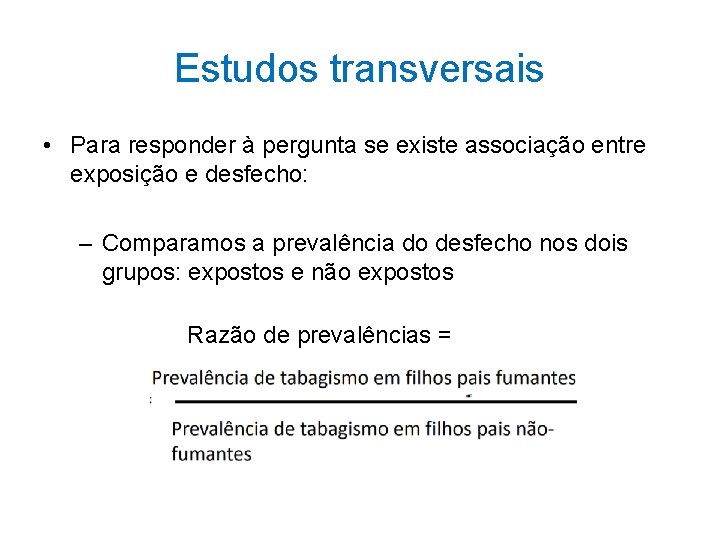  Estudos transversais • Para responder à pergunta se existe associação entre exposição e