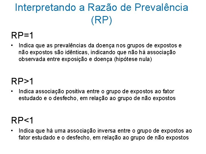 Interpretando a Razão de Prevalência (RP) RP=1 • Indica que as prevalências da doença