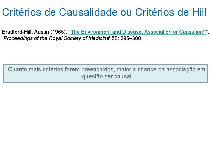 Critérios de Causalidade ou Critérios de Hill Bradford-Hill, Austin (1965). "The Environment and Disease: