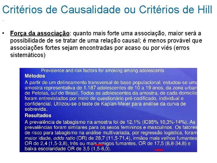 Critérios de Causalidade ou Critérios de Hill. • Força da associação: quanto mais forte