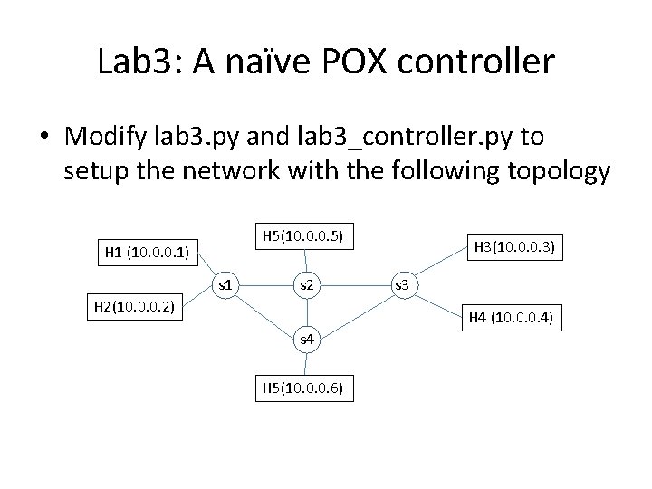 Lab 3: A naïve POX controller • Modify lab 3. py and lab 3_controller.