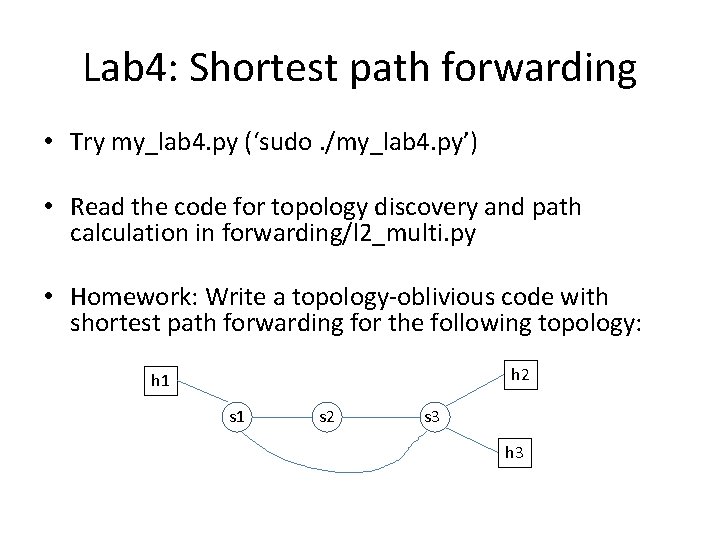 Lab 4: Shortest path forwarding • Try my_lab 4. py (‘sudo. /my_lab 4. py’)