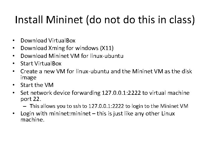 Install Mininet (do not do this in class) Download Virtual. Box Download Xming for