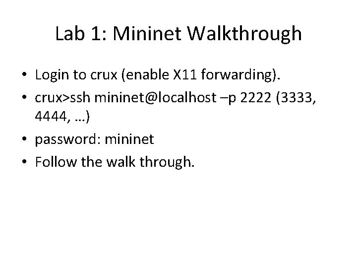 Lab 1: Mininet Walkthrough • Login to crux (enable X 11 forwarding). • crux>ssh