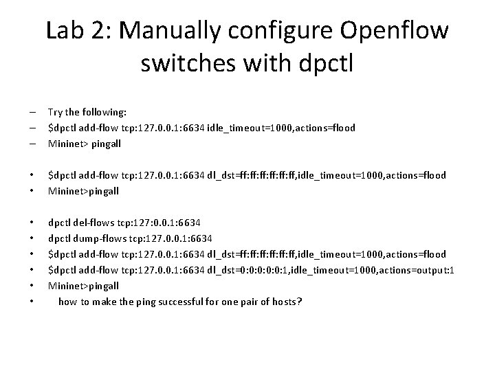 Lab 2: Manually configure Openflow switches with dpctl – – – Try the following: