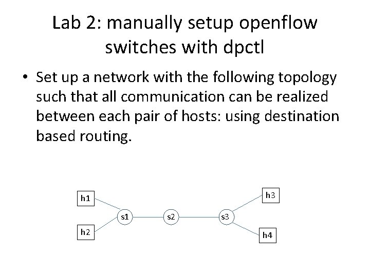 Lab 2: manually setup openflow switches with dpctl • Set up a network with