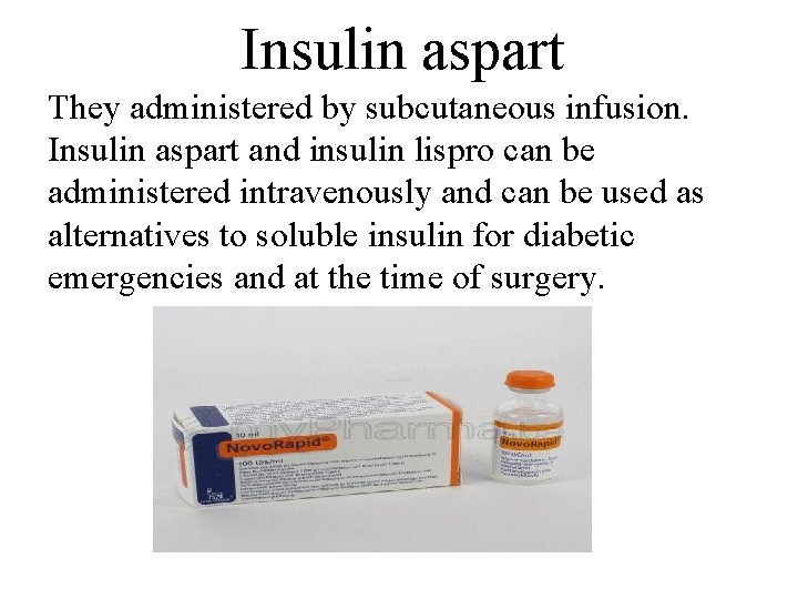 Insulin aspart They administered by subcutaneous infusion. Insulin aspart and insulin lispro can be