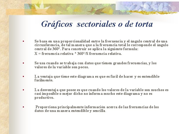 Gráficos sectoriales o de torta § Se basa en una proporcionalidad entre la frecuencia