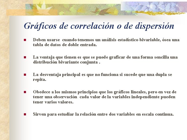 Gráficos de correlación o de dispersión n Deben usarse cuando tenemos un análisis estadístico