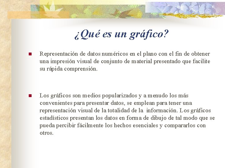 ¿Qué es un gráfico? n Representación de datos numéricos en el plano con el