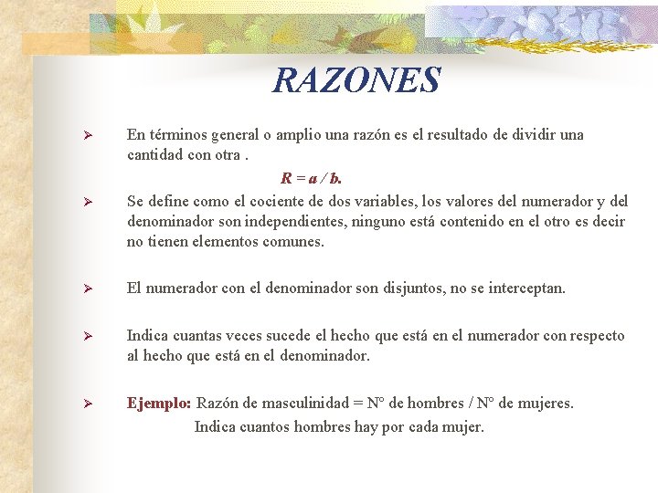 RAZONES Ø Ø En términos general o amplio una razón es el resultado de