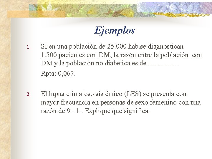 Ejemplos 1. Si en una población de 25. 000 hab. se diagnostican 1. 500