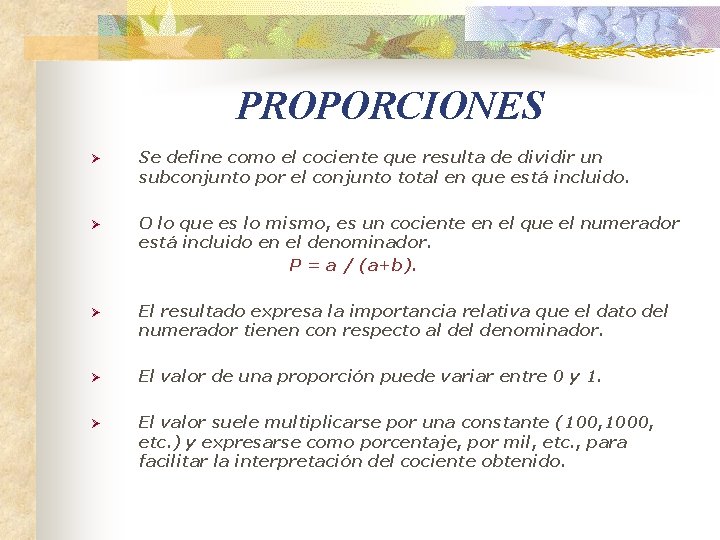 PROPORCIONES Ø Se define como el cociente que resulta de dividir un subconjunto por