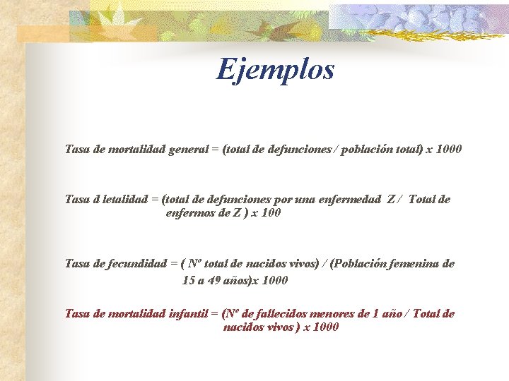 Ejemplos Tasa de mortalidad general = (total de defunciones / población total) x 1000