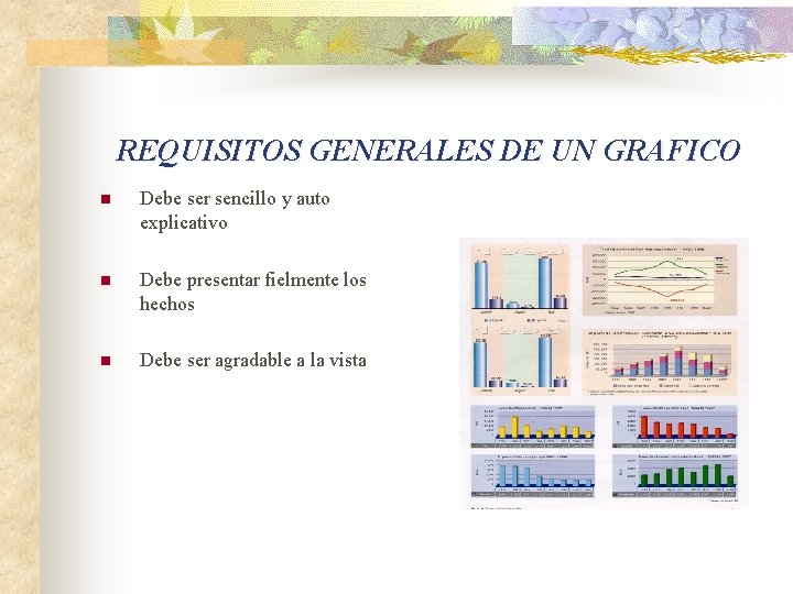 REQUISITOS GENERALES DE UN GRAFICO n Debe ser sencillo y auto explicativo n Debe