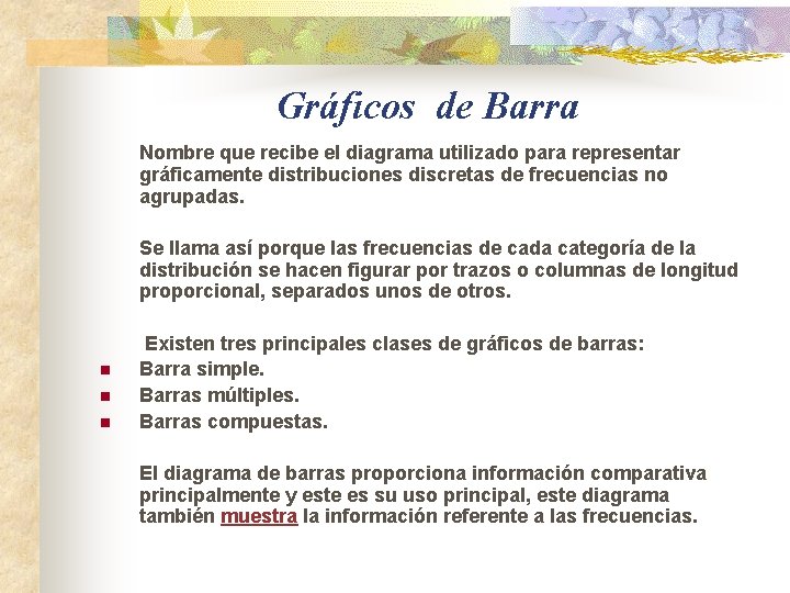 Gráficos de Barra Nombre que recibe el diagrama utilizado para representar gráficamente distribuciones discretas