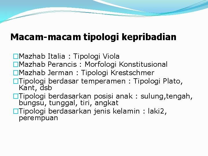 Macam-macam tipologi kepribadian �Mazhab Italia : Tipologi Viola �Mazhab Perancis : Morfologi Konstitusional �Mazhab Macam-macam tipologi kepribadian �Mazhab Italia : Tipologi Viola �Mazhab Perancis : Morfologi Konstitusional �Mazhab