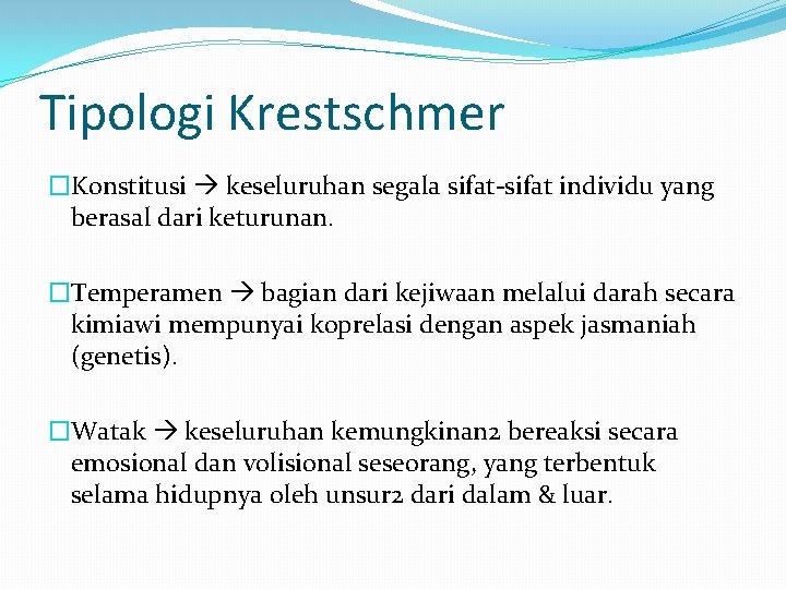 Tipologi Krestschmer �Konstitusi keseluruhan segala sifat-sifat individu yang berasal dari keturunan. �Temperamen bagian dari
