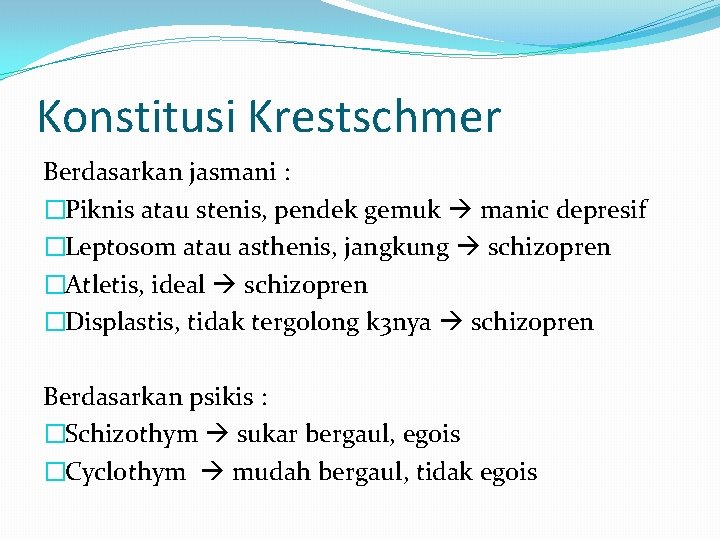 Konstitusi Krestschmer Berdasarkan jasmani : �Piknis atau stenis, pendek gemuk manic depresif �Leptosom atau Konstitusi Krestschmer Berdasarkan jasmani : �Piknis atau stenis, pendek gemuk manic depresif �Leptosom atau