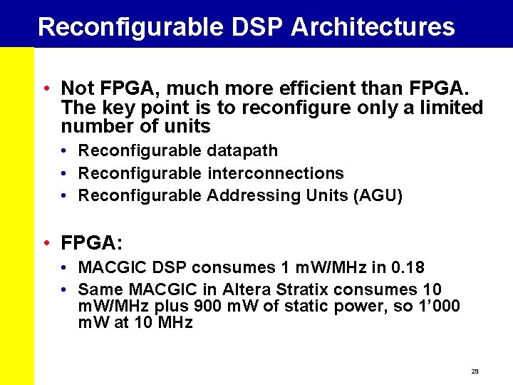 Reconfigurable DSP Architectures • Not FPGA, much more efficient than FPGA. The key point