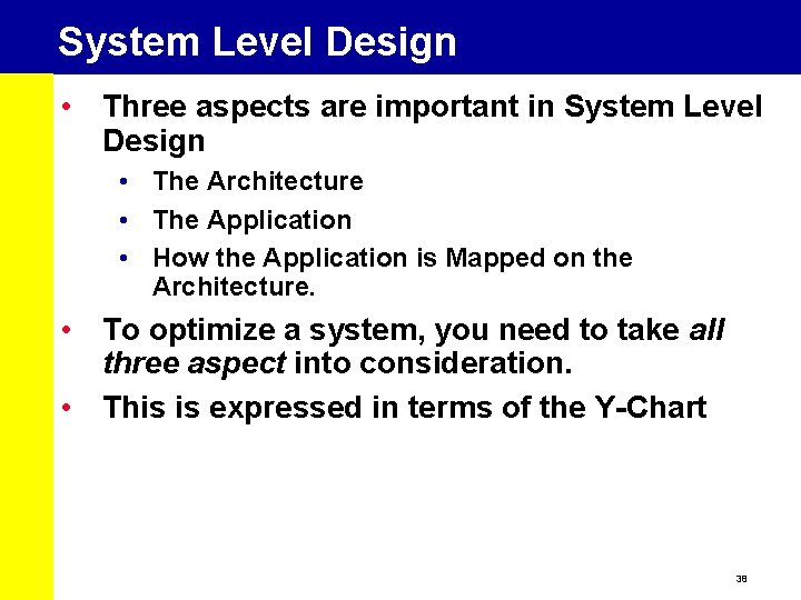 System Level Design • Three aspects are important in System Level Design • The