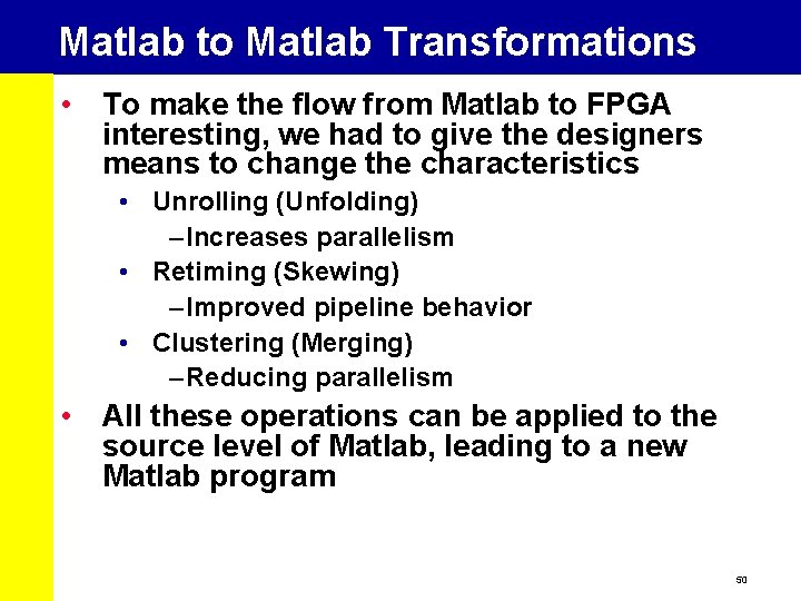 Matlab to Matlab Transformations • To make the flow from Matlab to FPGA interesting,