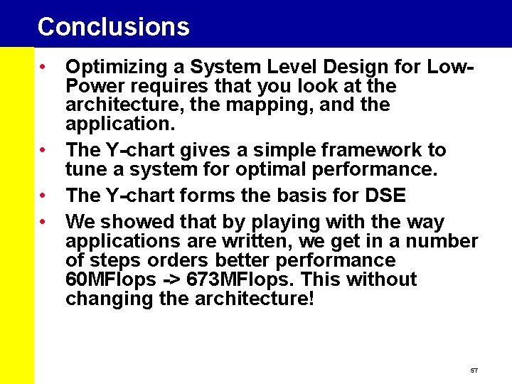 Conclusions • Optimizing a System Level Design for Low. Power requires that you look