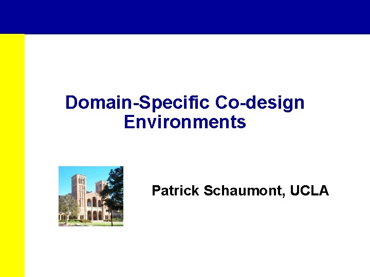 Domain-Specific Co-design Environments Patrick Schaumont, UCLA 