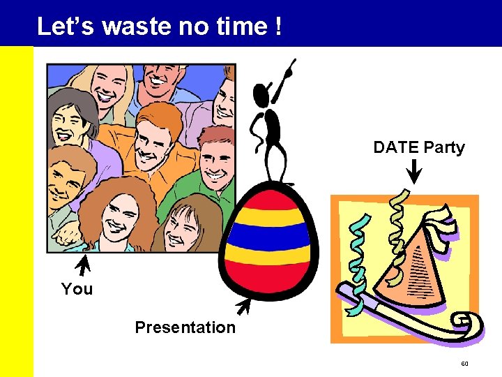 Let’s waste no time ! DATE Party You Presentation 60 