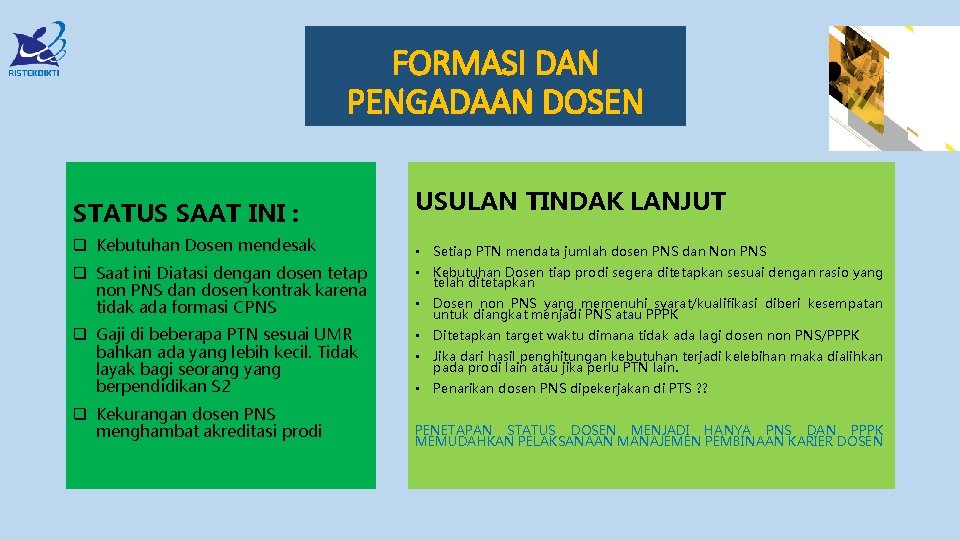 FORMASI DAN PENGADAAN DOSEN STATUS SAAT INI : q Kebutuhan Dosen mendesak USULAN TINDAK