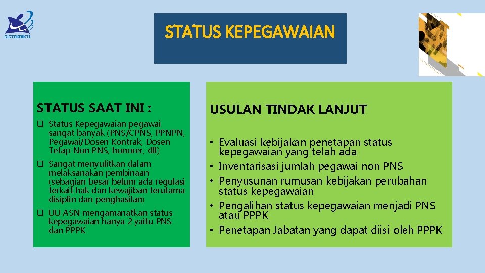 STATUS KEPEGAWAIAN STATUS SAAT INI : q Status Kepegawaian pegawai sangat banyak (PNS/CPNS, PPNPN,