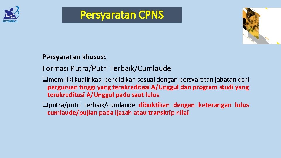 Persyaratan CPNS Persyaratan khusus: Formasi Putra/Putri Terbaik/Cumlaude qmemiliki kualifikasi pendidikan sesuai dengan persyaratan jabatan