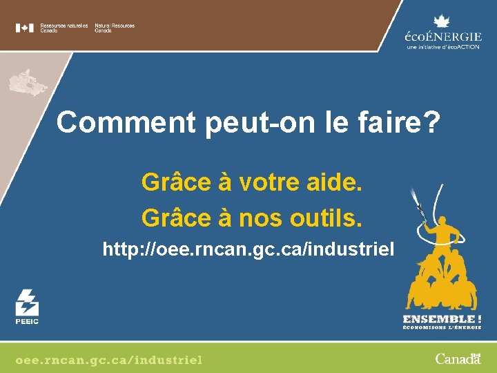 Comment peut-on le faire? Grâce à votre aide. Grâce à nos outils. http: //oee.