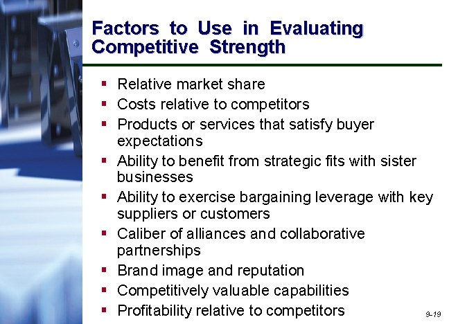 Factors to Use in Evaluating Competitive Strength § Relative market share § Costs relative