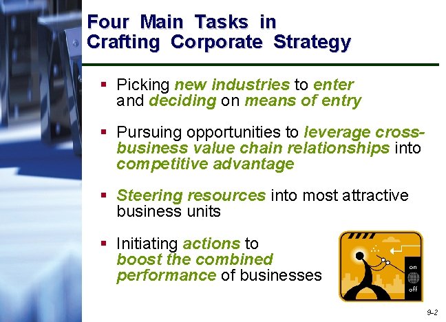 Four Main Tasks in Crafting Corporate Strategy § Picking new industries to enter and